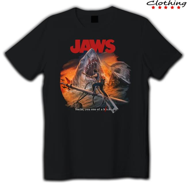 Jaws Smile, You Son Of Bitch Tee Shirt